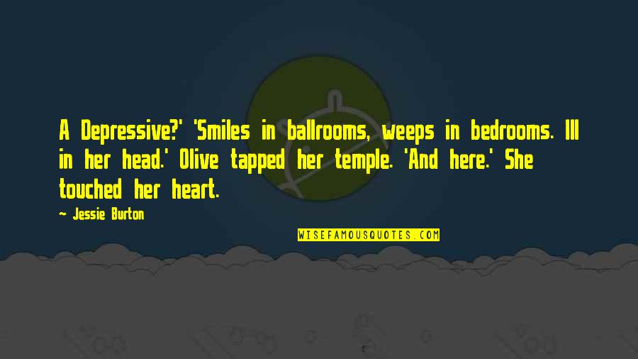 She Smiles Quotes By Jessie Burton: A Depressive?' 'Smiles in ballrooms, weeps in bedrooms.