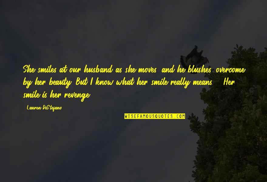 She Smiles Quotes By Lauren DeStefano: She smiles at our husband as she moves,