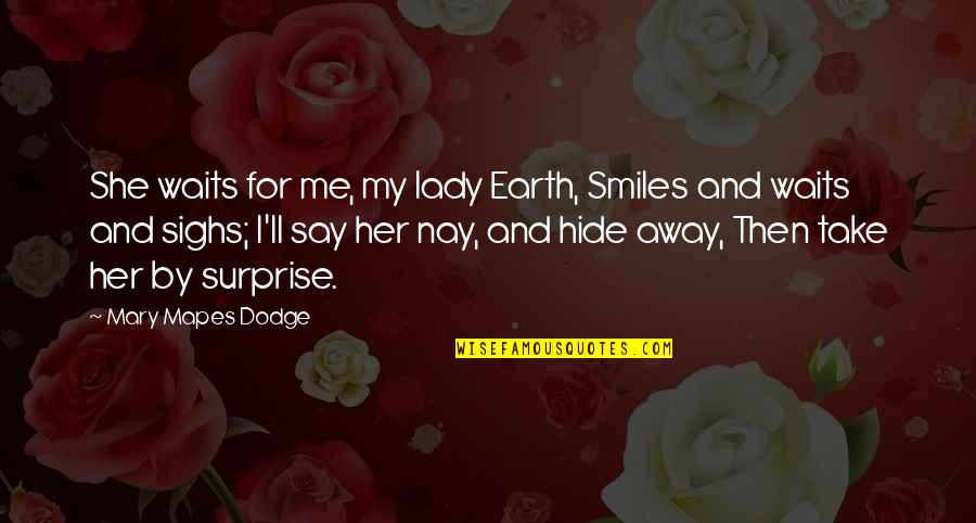 She Smiles Quotes By Mary Mapes Dodge: She waits for me, my lady Earth, Smiles