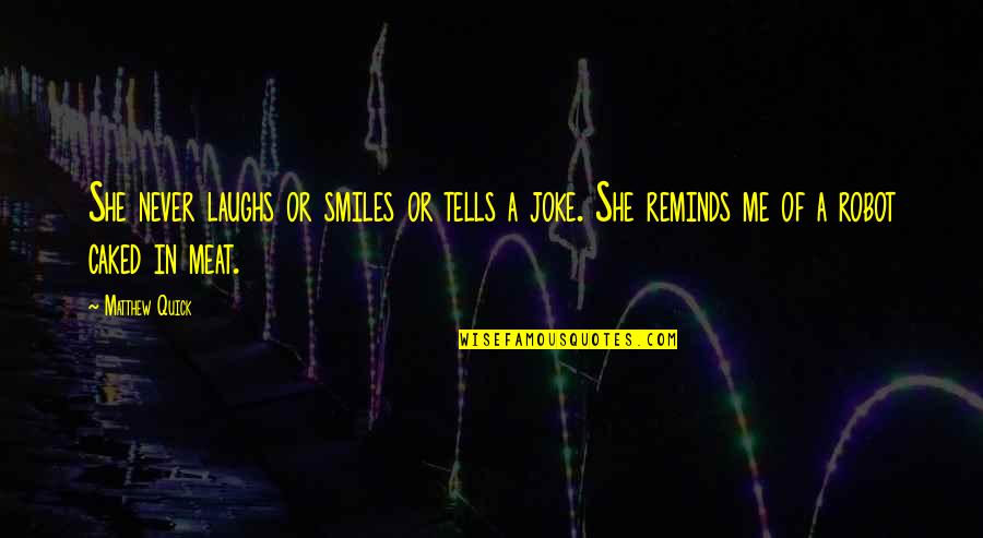 She Smiles Quotes By Matthew Quick: She never laughs or smiles or tells a