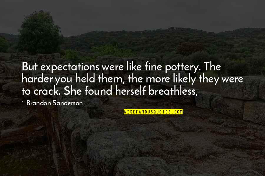 She So Fine Quotes By Brandon Sanderson: But expectations were like fine pottery. The harder