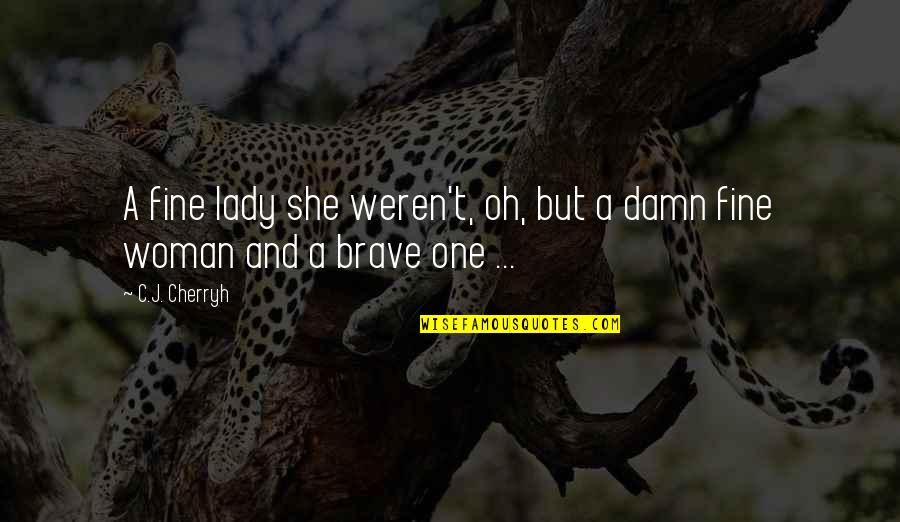 She So Fine Quotes By C.J. Cherryh: A fine lady she weren't, oh, but a
