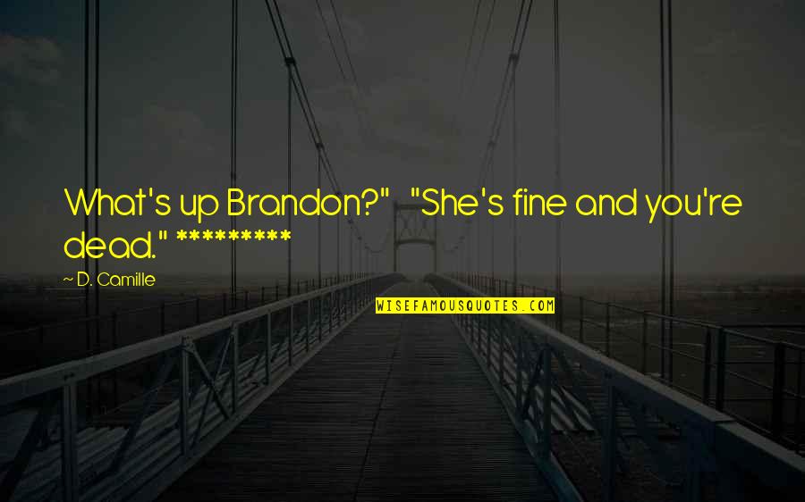 She So Fine Quotes By D. Camille: What's up Brandon?" "She's fine and you're dead."