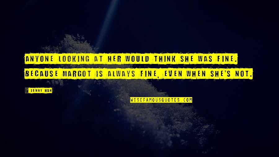 She So Fine Quotes By Jenny Han: Anyone looking at her would think she was She So Fine Quotes By Jenny Han: Anyone looking at her would think she was