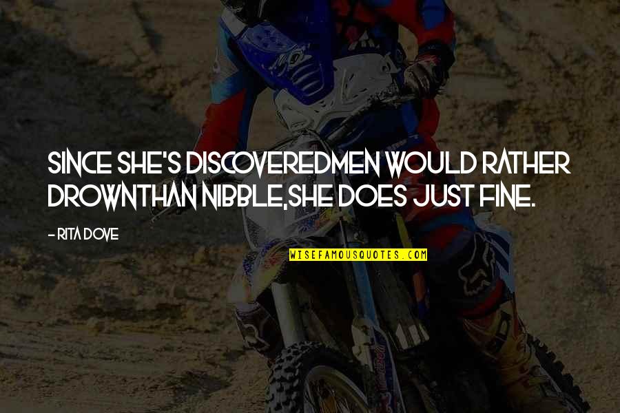 She So Fine Quotes By Rita Dove: Since she's discoveredmen would rather drownthan nibble,she does