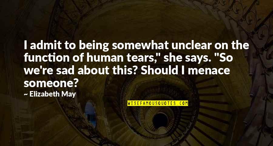 She So Sad Quotes By Elizabeth May: I admit to being somewhat unclear on the