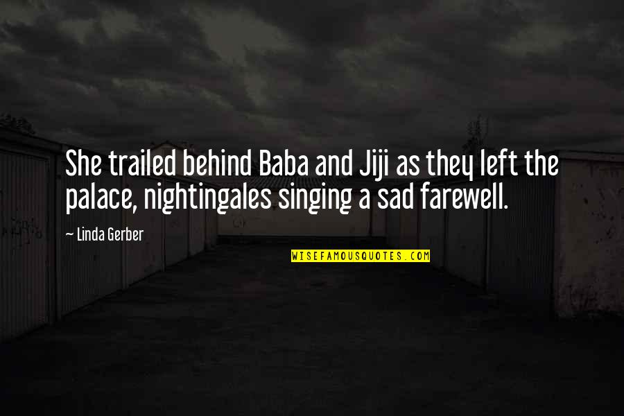She So Sad Quotes By Linda Gerber: She trailed behind Baba and Jiji as they