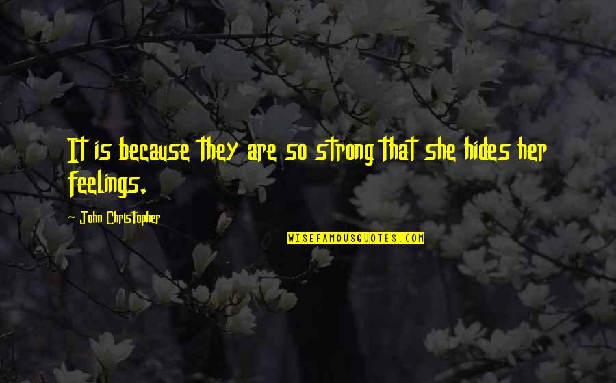She So Strong Quotes By John Christopher: It is because they are so strong that She So Strong Quotes By John Christopher: It is because they are so strong that