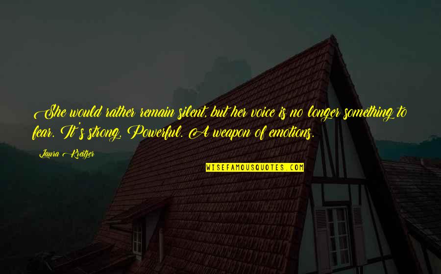 She So Strong Quotes By Laura Kreitzer: She would rather remain silent, but her voice She So Strong Quotes By Laura Kreitzer: She would rather remain silent, but her voice