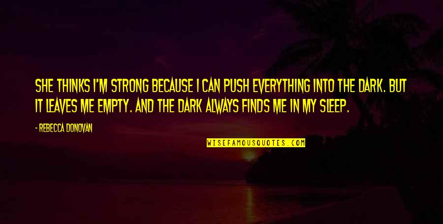 She So Strong Quotes By Rebecca Donovan: She thinks I'm strong because I can push She So Strong Quotes By Rebecca Donovan: She thinks I'm strong because I can push