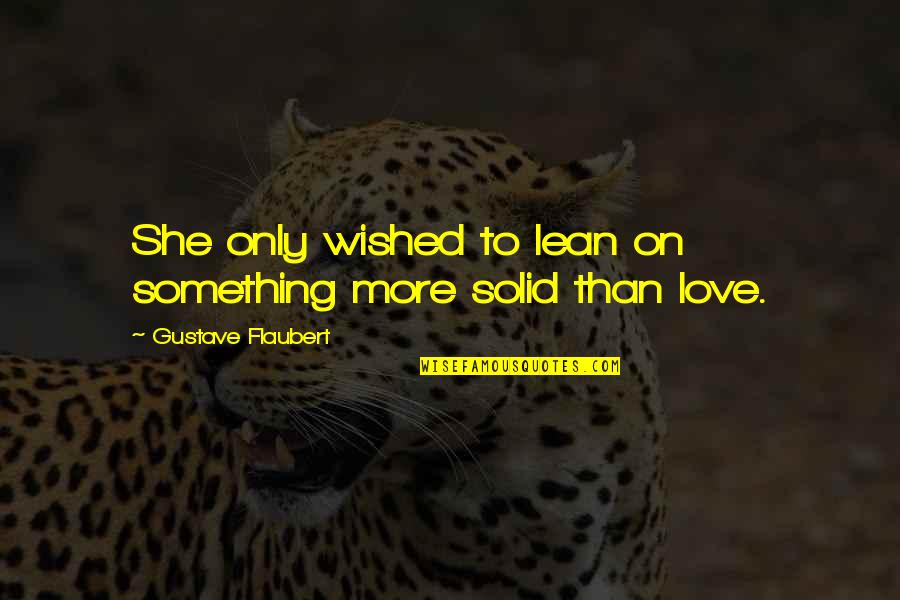 She Solid Quotes By Gustave Flaubert: She only wished to lean on something more