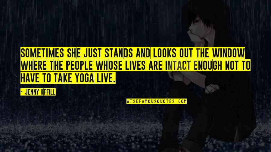 She Stands Out Quotes By Jenny Offill: Sometimes she just stands and looks out the