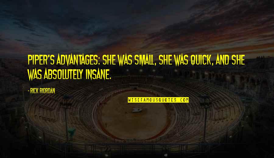 She Stands Out Quotes By Rick Riordan: Piper's advantages: she was small, she was quick,
