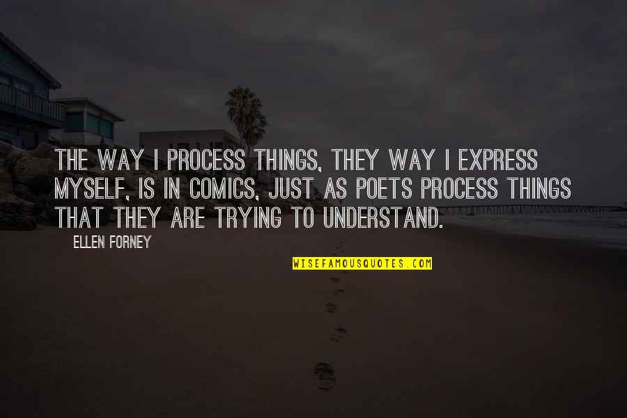 She Stated Quote Quotes By Ellen Forney: The way I process things, they way I She Stated Quote Quotes By Ellen Forney: The way I process things, they way I