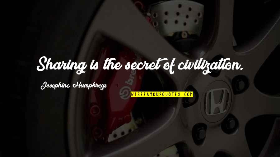 She Stated Quote Quotes By Josephine Humphreys: Sharing is the secret of civilization. She Stated Quote Quotes By Josephine Humphreys: Sharing is the secret of civilization.