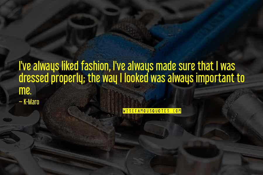 She Stated Quote Quotes By K-Maro: I've always liked fashion, I've always made sure She Stated Quote Quotes By K-Maro: I've always liked fashion, I've always made sure