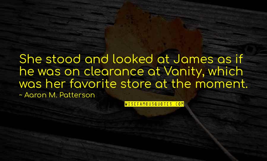 She Stood Quotes By Aaron M. Patterson: She stood and looked at James as if She Stood Quotes By Aaron M. Patterson: She stood and looked at James as if