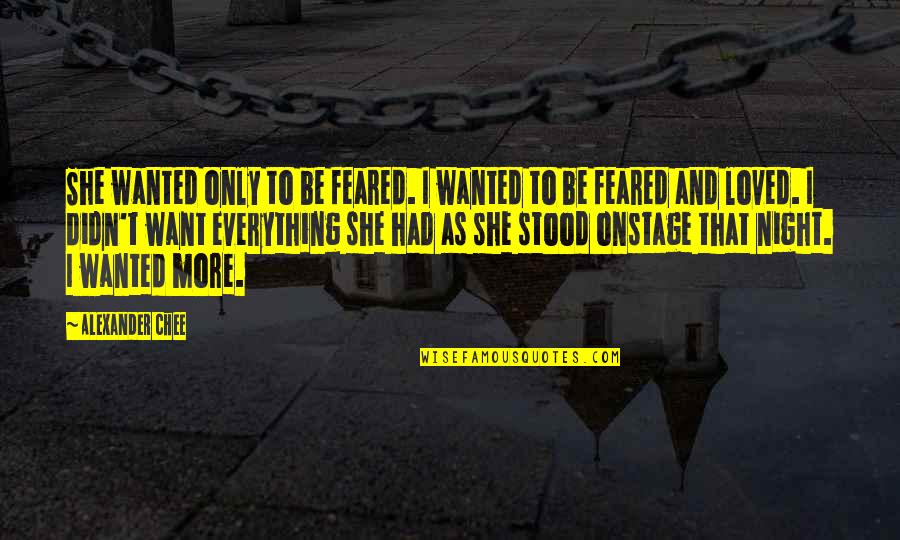 She Stood Quotes By Alexander Chee: She wanted only to be feared. I wanted She Stood Quotes By Alexander Chee: She wanted only to be feared. I wanted