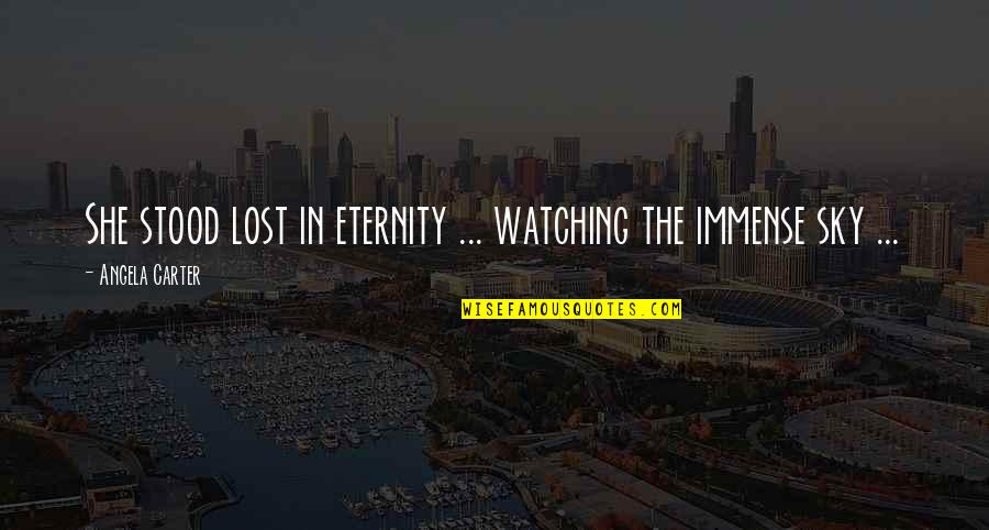 She Stood Quotes By Angela Carter: She stood lost in eternity ... watching the She Stood Quotes By Angela Carter: She stood lost in eternity ... watching the