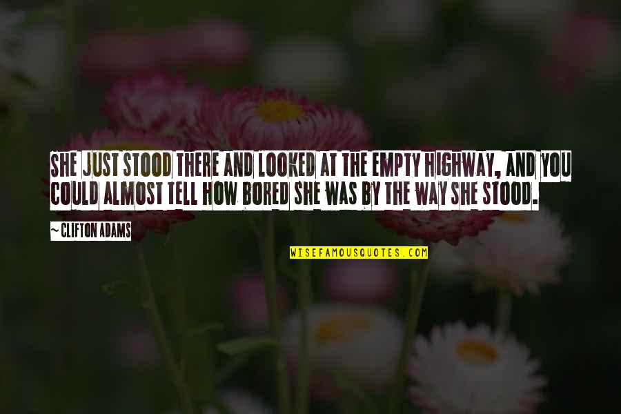 She Stood Quotes By Clifton Adams: She just stood there and looked at the She Stood Quotes By Clifton Adams: She just stood there and looked at the