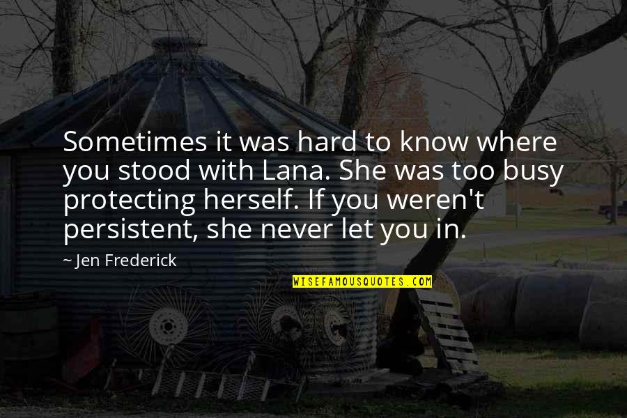 She Stood Quotes By Jen Frederick: Sometimes it was hard to know where you She Stood Quotes By Jen Frederick: Sometimes it was hard to know where you