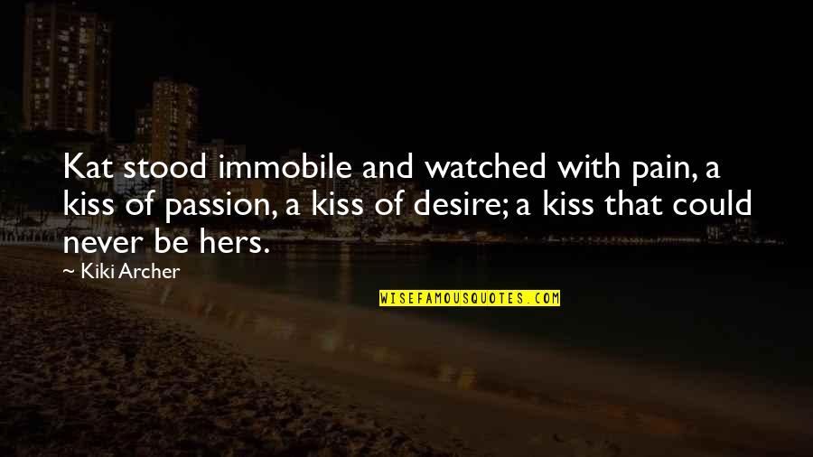 She Stood Quotes By Kiki Archer: Kat stood immobile and watched with pain, a She Stood Quotes By Kiki Archer: Kat stood immobile and watched with pain, a