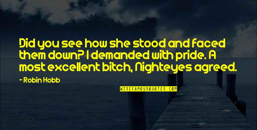 She Stood Quotes By Robin Hobb: Did you see how she stood and faced She Stood Quotes By Robin Hobb: Did you see how she stood and faced