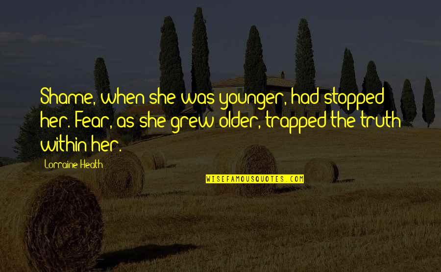 She Stopped Quotes By Lorraine Heath: Shame, when she was younger, had stopped her. She Stopped Quotes By Lorraine Heath: Shame, when she was younger, had stopped her.