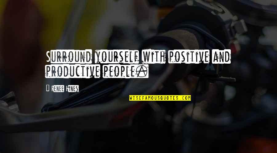 She Swallows Quotes By Renee Hines: Surround yourself with positive and productive people. She Swallows Quotes By Renee Hines: Surround yourself with positive and productive people.