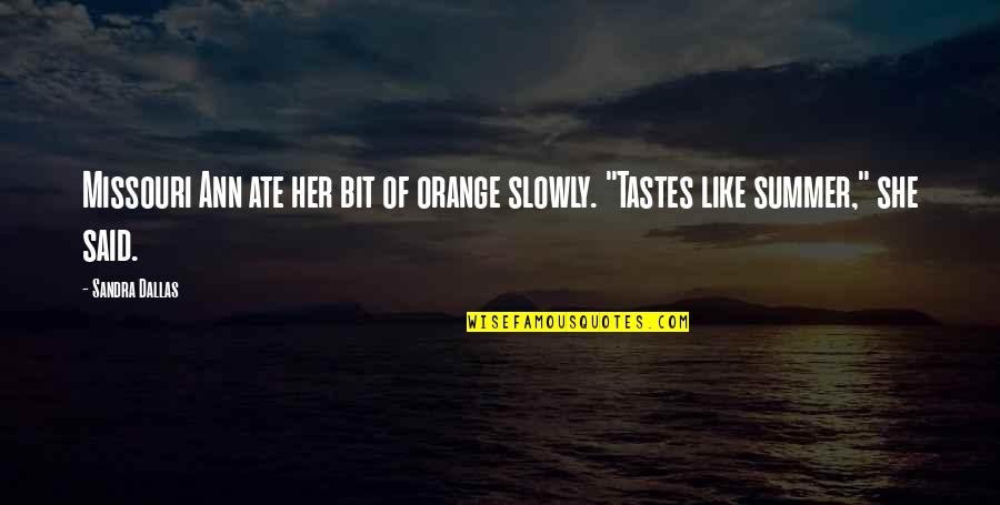 She Tastes Like Quotes By Sandra Dallas: Missouri Ann ate her bit of orange slowly.