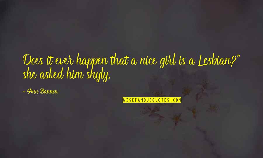 She That Girl Quotes By Ann Bannon: Does it ever happen that a nice girl