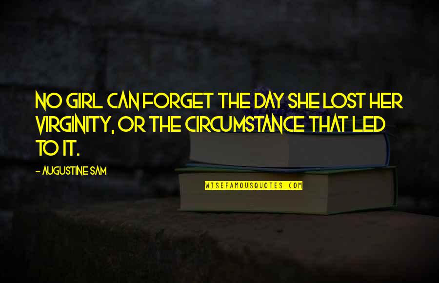 She That Girl Quotes By Augustine Sam: No girl can forget the day she lost