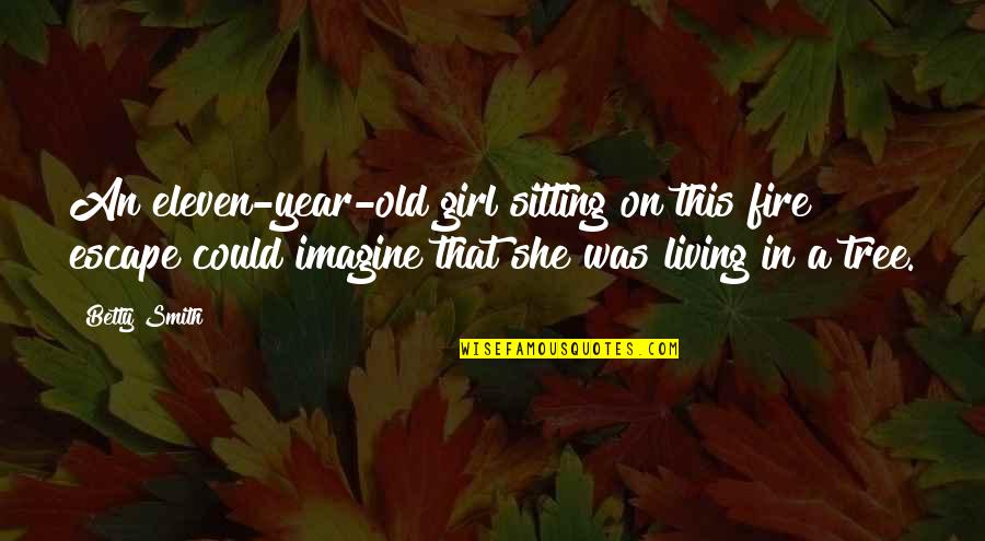 She That Girl Quotes By Betty Smith: An eleven-year-old girl sitting on this fire escape