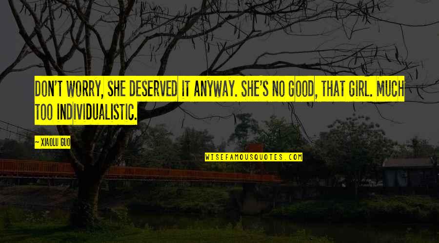 She That Girl Quotes By Xiaolu Guo: Don't worry, she deserved it anyway. She's no