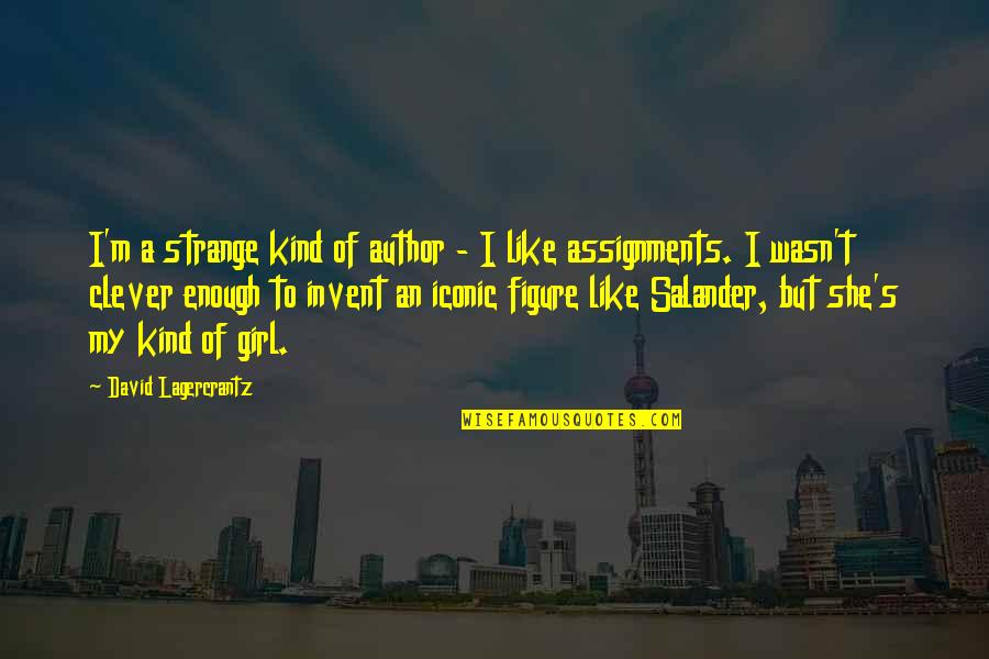 She The Kind Of Girl Quotes By David Lagercrantz: I'm a strange kind of author - I
