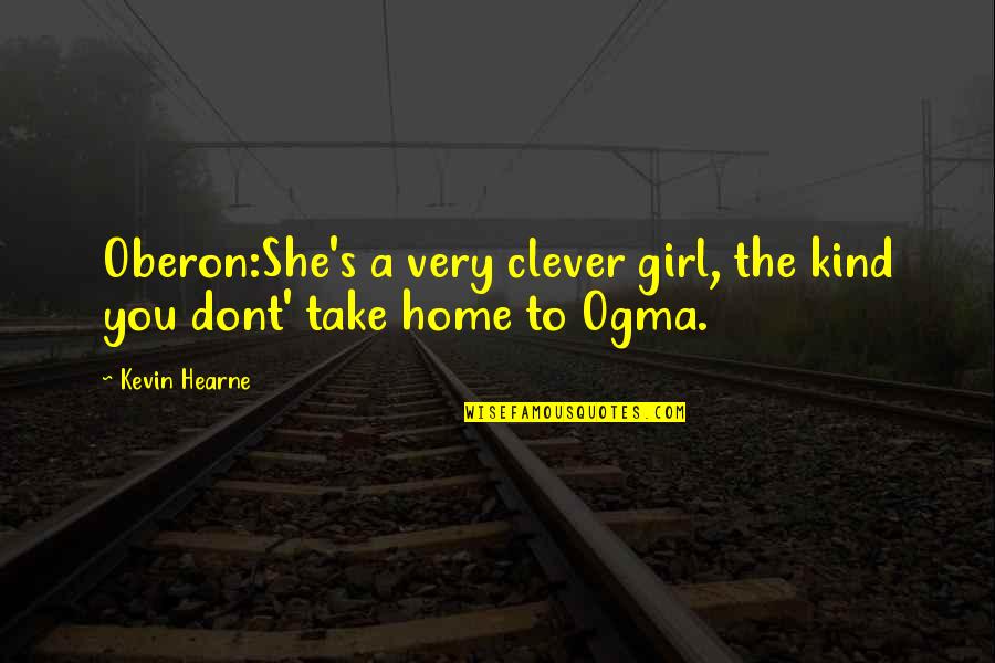 She The Kind Of Girl Quotes By Kevin Hearne: Oberon:She's a very clever girl, the kind you