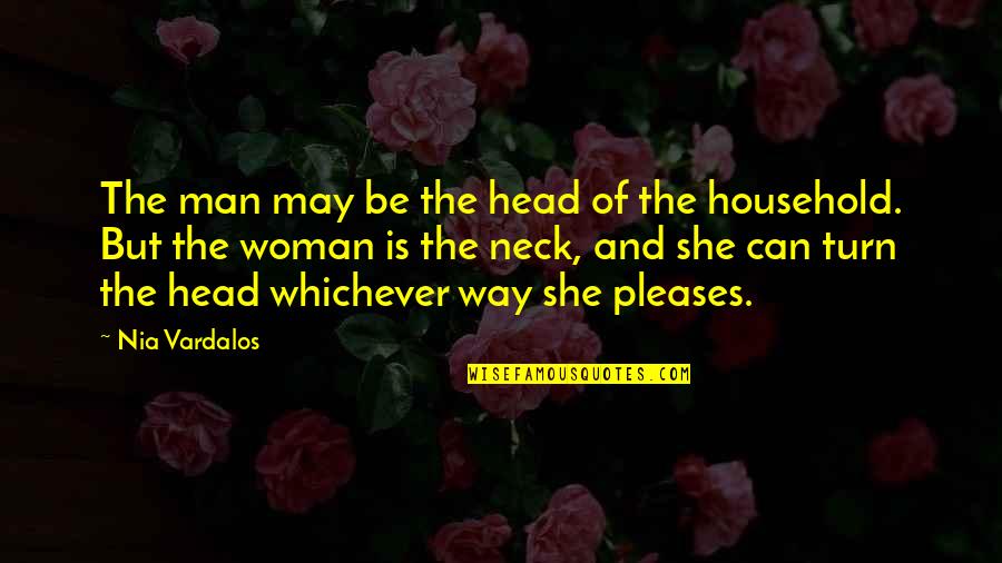 She The Man Funny Quotes By Nia Vardalos: The man may be the head of the She The Man Funny Quotes By Nia Vardalos: The man may be the head of the