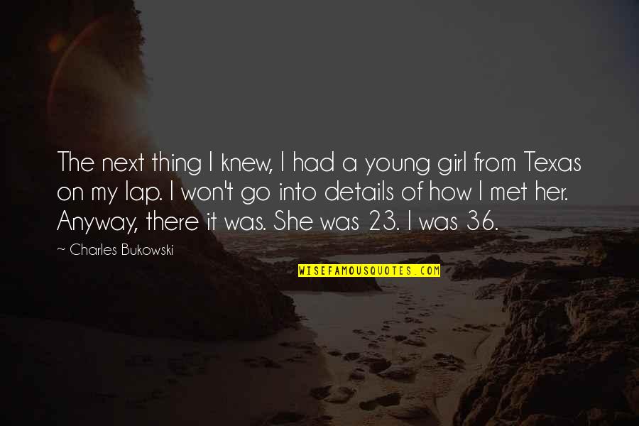 She Thing Quotes By Charles Bukowski: The next thing I knew, I had a She Thing Quotes By Charles Bukowski: The next thing I knew, I had a