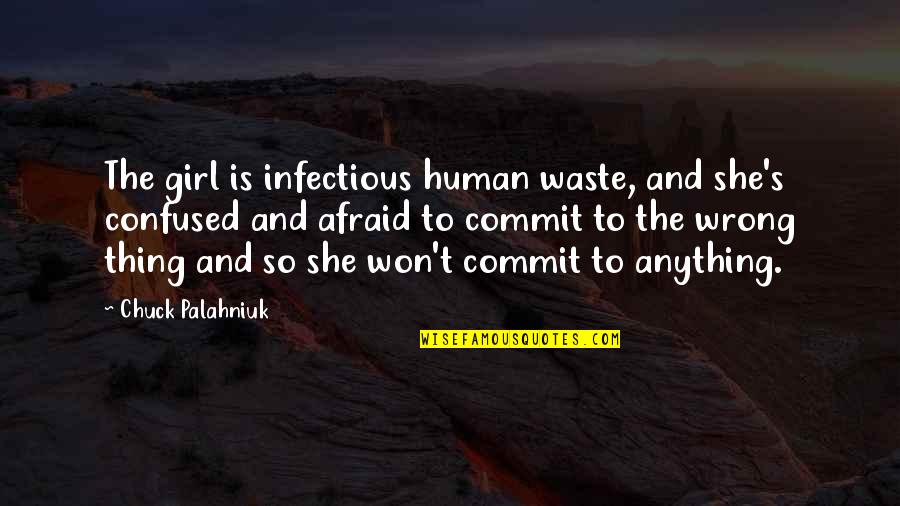 She Thing Quotes By Chuck Palahniuk: The girl is infectious human waste, and she's She Thing Quotes By Chuck Palahniuk: The girl is infectious human waste, and she's