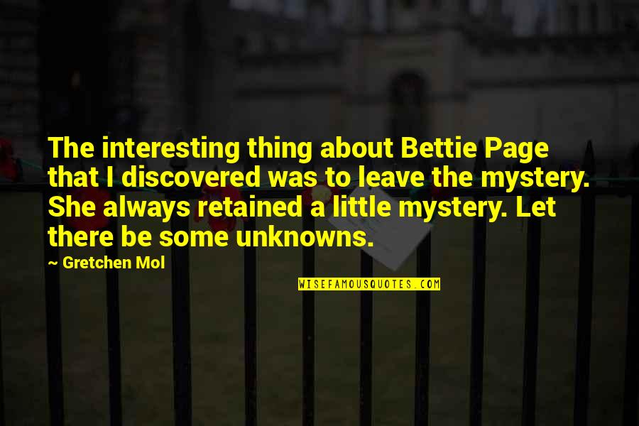 She Thing Quotes By Gretchen Mol: The interesting thing about Bettie Page that I She Thing Quotes By Gretchen Mol: The interesting thing about Bettie Page that I