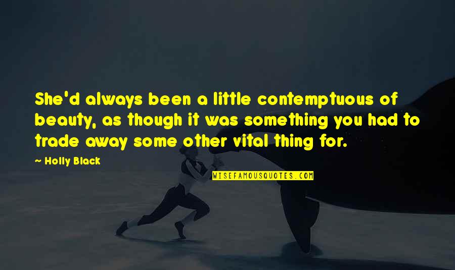 She Thing Quotes By Holly Black: She'd always been a little contemptuous of beauty, She Thing Quotes By Holly Black: She'd always been a little contemptuous of beauty,