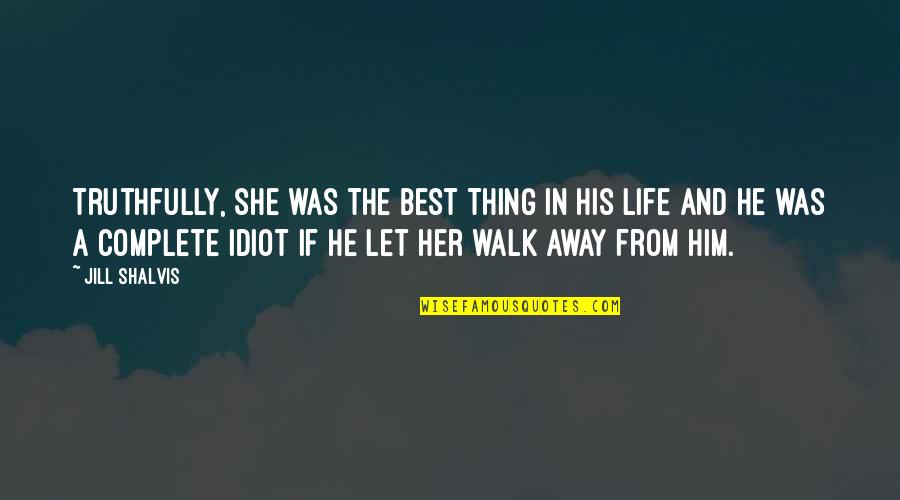 She Thing Quotes By Jill Shalvis: Truthfully, she was the best thing in his She Thing Quotes By Jill Shalvis: Truthfully, she was the best thing in his