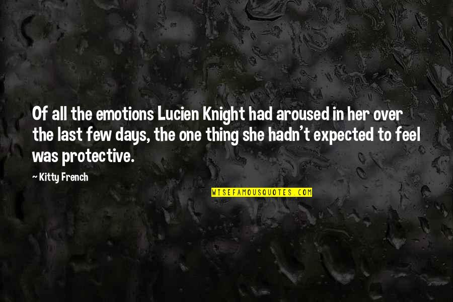 She Thing Quotes By Kitty French: Of all the emotions Lucien Knight had aroused She Thing Quotes By Kitty French: Of all the emotions Lucien Knight had aroused