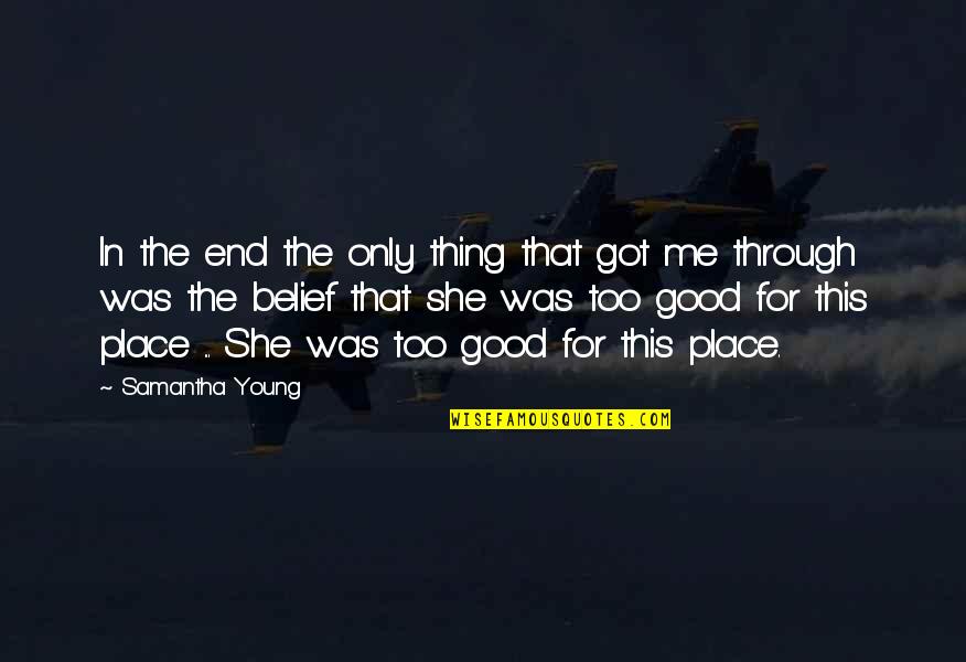 She Thing Quotes By Samantha Young: In the end the only thing that got She Thing Quotes By Samantha Young: In the end the only thing that got