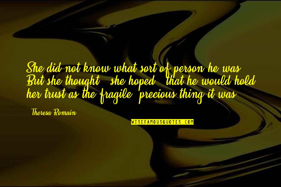 She Thing Quotes By Theresa Romain: She did not know what sort of person She Thing Quotes By Theresa Romain: She did not know what sort of person