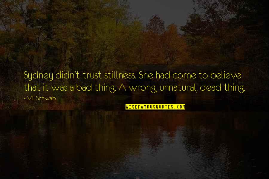 She Thing Quotes By V.E Schwab: Sydney didn't trust stillness. She had come to She Thing Quotes By V.E Schwab: Sydney didn't trust stillness. She had come to