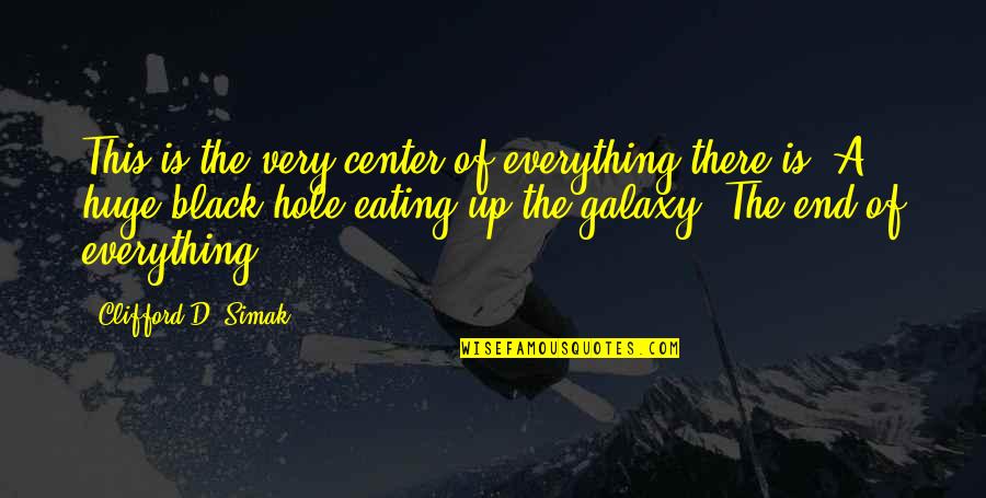 She Thinks I Care Quotes By Clifford D. Simak: This is the very center of everything there She Thinks I Care Quotes By Clifford D. Simak: This is the very center of everything there