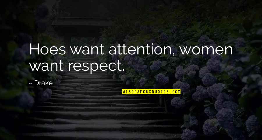 She Thinks I Care Quotes By Drake: Hoes want attention, women want respect.