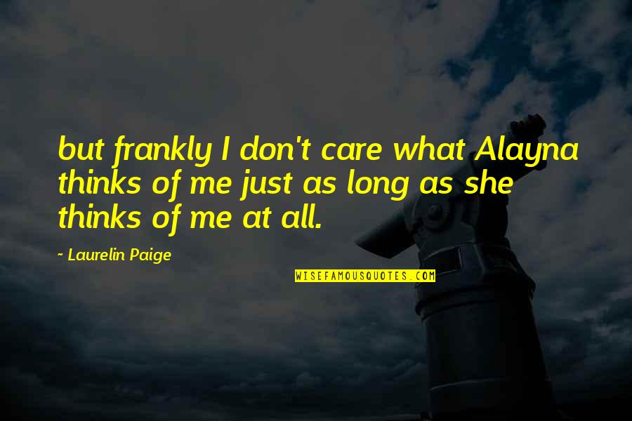 She Thinks I Care Quotes By Laurelin Paige: but frankly I don't care what Alayna thinks She Thinks I Care Quotes By Laurelin Paige: but frankly I don't care what Alayna thinks