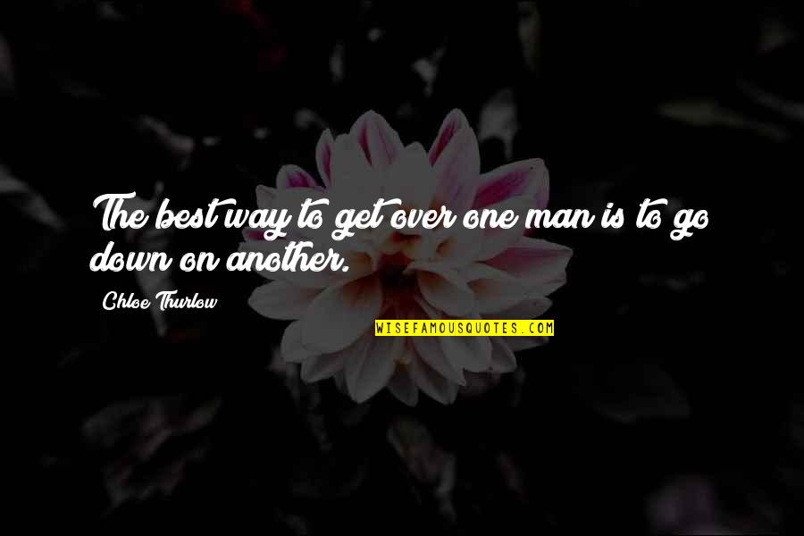 She Thinks I Still Care Quotes By Chloe Thurlow: The best way to get over one man She Thinks I Still Care Quotes By Chloe Thurlow: The best way to get over one man